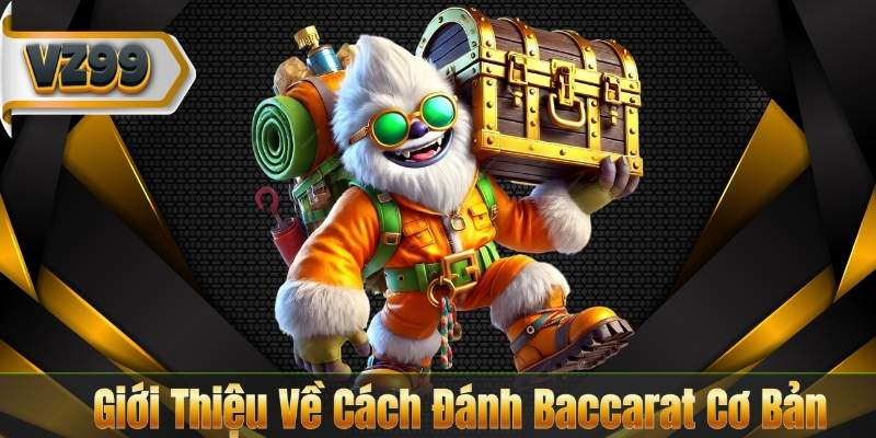 Cách Đánh Baccarat – Bí Quyết Chiến Thắng Cho Người Mới 6 Giới Thiệu Về Cách Đánh Baccarat Cơ Bản