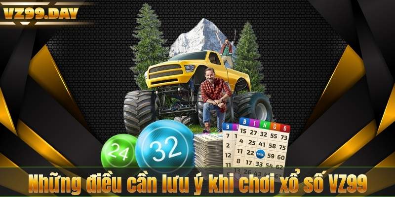 Những điều cần lưu ý khi chơi xổ số VZ99