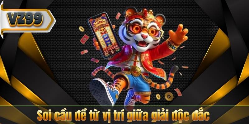 Soi Cầu Đề VZ99 – 6 Phương Pháp Hiệu Quả Từ Chuyên Gia 7 Soi cầu đề từ vị trí giữa giải độc đắc