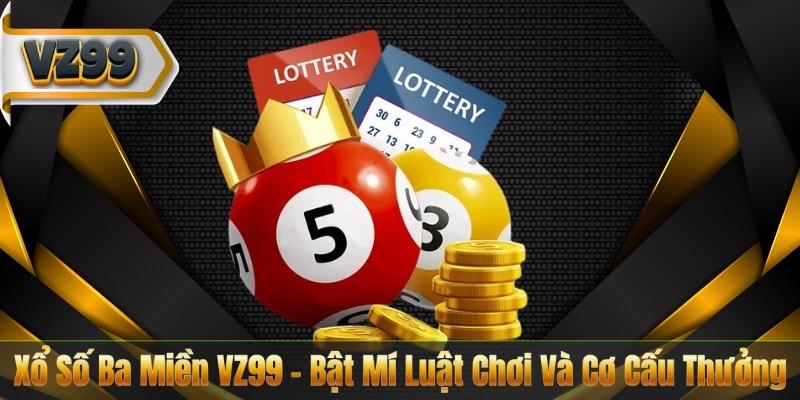 Xổ Số Ba Miền VZ99 – Bật Mí Luật Chơi Và Cơ Cấu Thưởng 4 Xổ Số Ba Miền VZ99 – Bật Mí Luật Chơi Và Cơ Cấu Thưởng